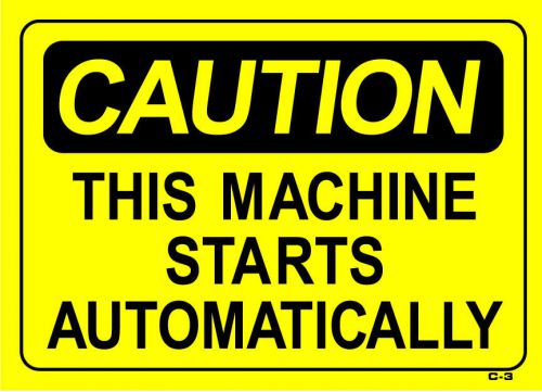 CAUTION THIS MACHINE STARTS AUTOMATICALLY  10&#034;x14&#034; Sign C-3