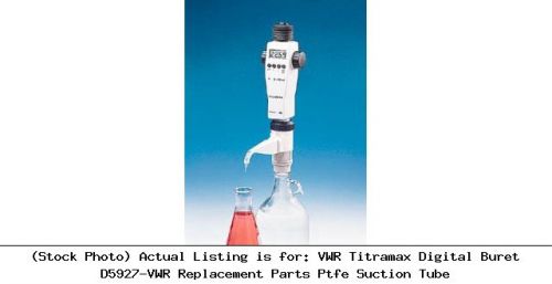 Vwr titramax digital buret d5927-vwr replacement parts ptfe suction tube for sale