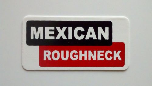 3 - Mexican Roughneck / Roughneck Hard Hat Oil Field Tool Box Helmet Sticker