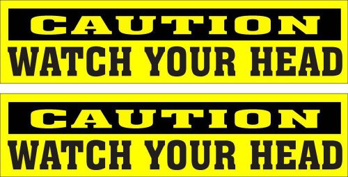 LOT OF 2 GLOSSY STICKERS, &#034;CAUTION WATCH YOUR HEAD&#034;, FOR INDOOR OR OUTDOOR USE