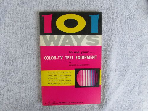 101 Ways To Use Your Color-TV Test Equipment - A 1963 Photofact 1st Edition