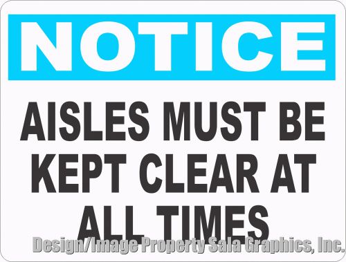 Notice aisles must be kept clear at all times sign. 9x12. workplace safety for sale