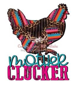 Sublimation Print Design Chicken Mother Clucker Ready to Press Heat Transfer