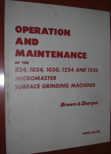 Brown &amp; Sharpe 824, 1024, 1030, 1224, 1236 Grinder Operation &amp; Maintenance Book