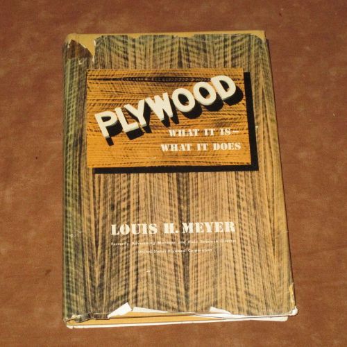 PLYWOOD WHAT IT IS WHAT IS DOES - MEYER - 1947 BOOK
