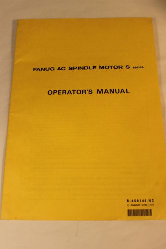 FANUC B-65014E/02 AC SPINDLE MOTOR S SERIES OPERATOR&#039;S MANUAL