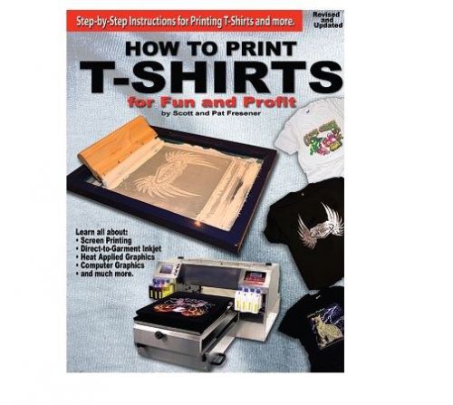 HOW TO PRINT T-SHIRTS FOR FUN AND PROFIT BY: SCOTT AND PAT FRESENER, IMAGES