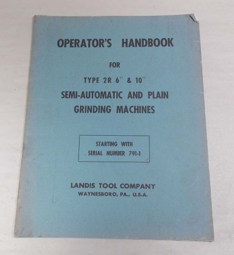 LANDIS TOOL Semi-Auto Grinding Machine Operator&#039;s Manual 1963  6&#034; 10&#034; Type 2R