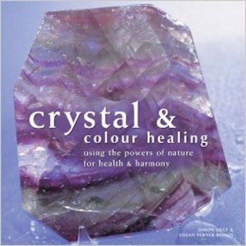 Crystal and Colour Healing: Using the Powers of Nature for Health and Harmony