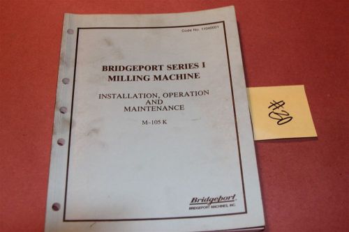 Bridgeport Mill M-105K  Original Operation &amp; Maintenance Manual Lot # 30