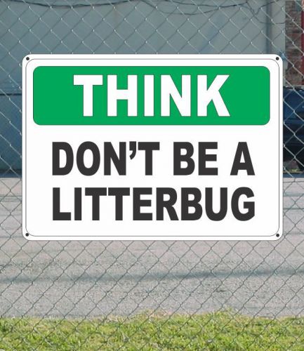 Think don&#039;t be a litterbug - osha sign 10&#034; x 14&#034; for sale
