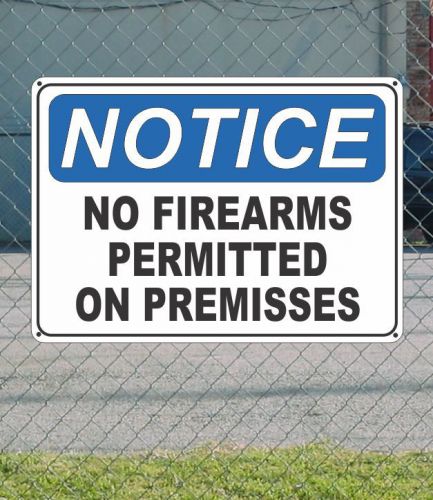 NOTICE No Firearms Permitted on Premisses - OSHA Safety SIGN 10&#034; x 14&#034;