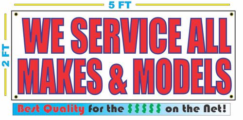 WE SERVICE ALL MAKES &amp; MODELS Banner Sign NEW Larger Size Best Price for The $$$