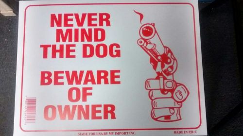 NEVER MIND THE DOG  BEWARE OF OWNER  Flexible Heavy  Plastic  12&#034;x16&#034; - 1 Sign