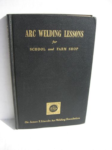 ARC WELDING LESSONS for SCHOOL AND FARM SHOP 1950 2nd Edition 343 pg Hardcover