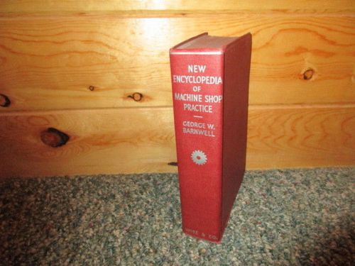 The new encyclopedia of machine shop practice; 1941 edited by george w. barnwell for sale