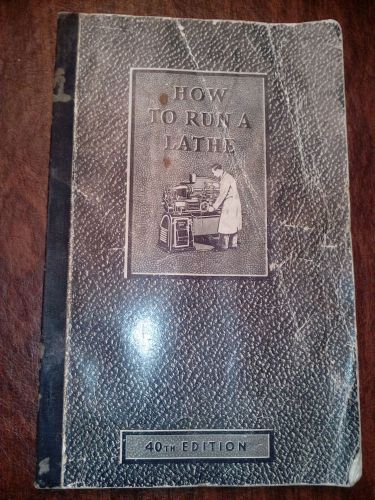 South Bend&#039;s Classic &#034;How To Run A Lathe&#034; 40TH Edition  1941