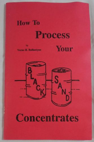 How to Process Your Black Sand Concentrates V.H.Ballantyne PB 1981 1st Ed Mining