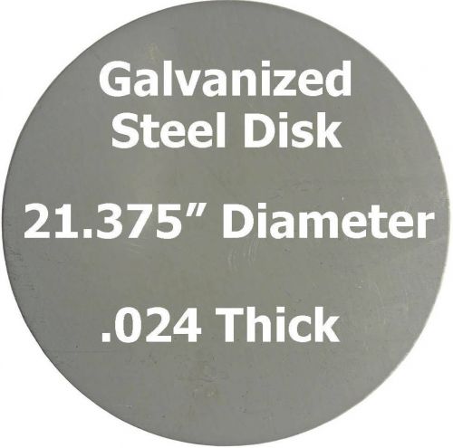 .024 (24 ga.) Galvanized Steel Plate, Disc Shaped, 21.375&#034; Diameter Circle