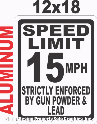 Speed Limit 15 MPH Enforced Gun Powder &amp; Lead Sign. 12x18 Aluminum Slow Down