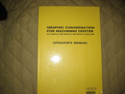 FANUC      B-61434e/03    Machining Center Graphic Conversation MANUAL    1988