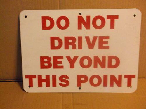 DO NOT DRIVE BEYOND THIS POINT WARNING SIGN 14&#034; X 10&#034; ( ALUMINUM )