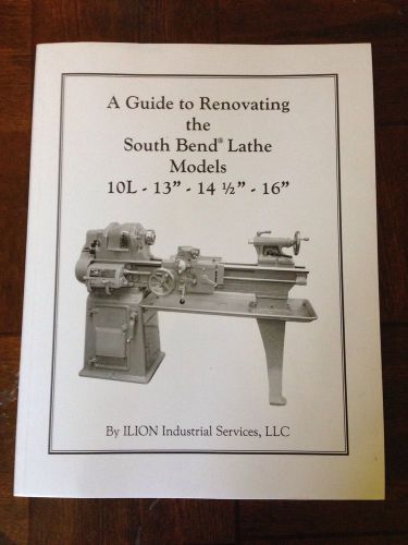 A Guide to Renovating the South Bend Lathe Models 10L, 13&#034;,14.5&#034; &amp; 16&#034;