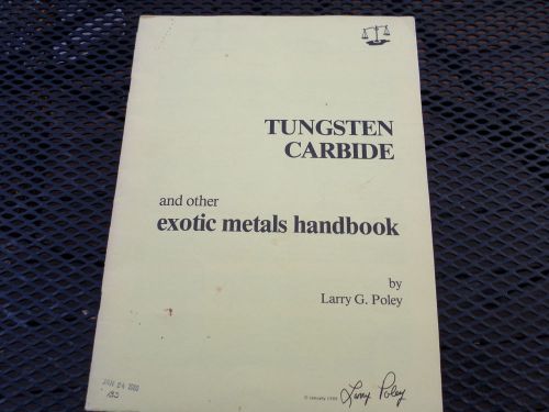 TUNGSTEN CARBIDE AND OTHER EXOTIC METALS HANDBOOK 1980 BY LARRY G. POLEY