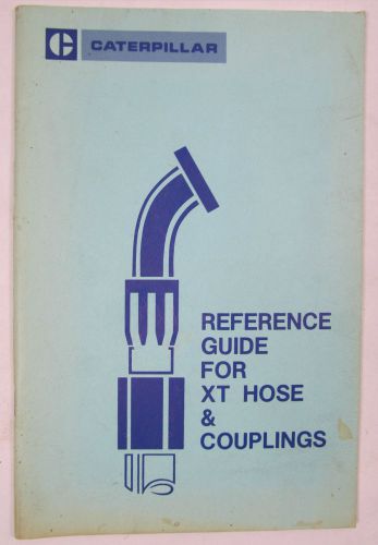 Caterpillar Tractor Co. Reference Guide For XT Hose &amp; Couplings Hydraulic Hose