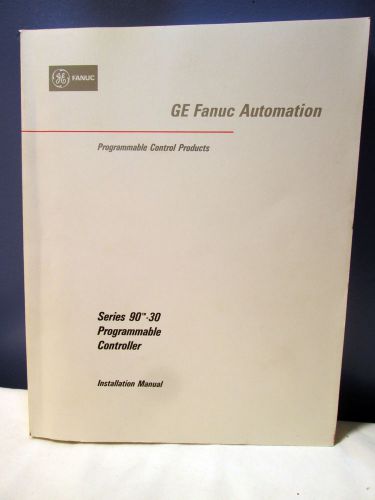 GE FANUC AUTOMATION SERIES 90-30 PROGRAMMABLE CONTROLLER PLC INSTALLATION MANUAL