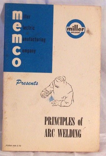 Principles of Arc Welding by Miller Electric Manufacturing Company 18 pp Welders