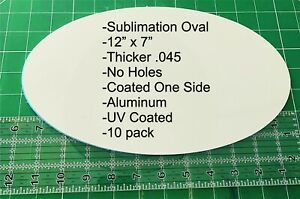 OVAL ALUMINUM  SUBLIMATION BLANKS 7&#034;x 12&#034; Thick .45  UV coating 10 pieces