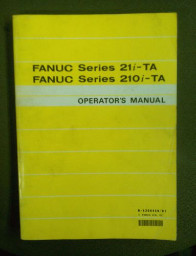 Fanuc Series 21i / 210i - TA Operator&#039;s Manual CNC B-63084EN/01 21i-TA, 210i-TA