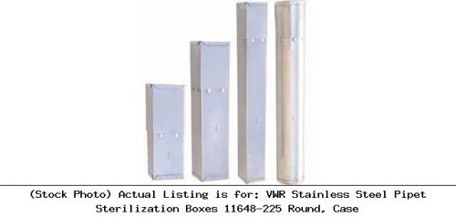 VWR Stainless Steel Pipet Sterilization Boxes 11648-225 Round, Case