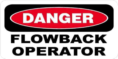 3 - Danger Flowback Operator Oilfield Hard Hat Helmet Sticker H535