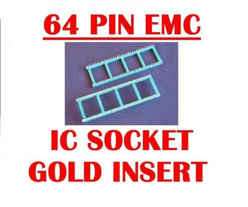 64 PIN EMC MACHINE TOOLED IC SOCKETS GOLD INSERT ( QTY 4 ) *** NEW ***