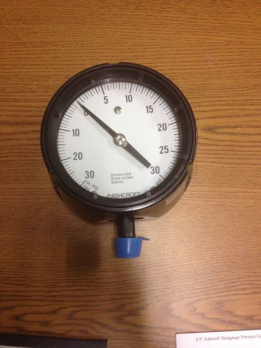 4.5&#034; ashcroft duragauge pressure gauge -30 in. hg to 30 psi for sale