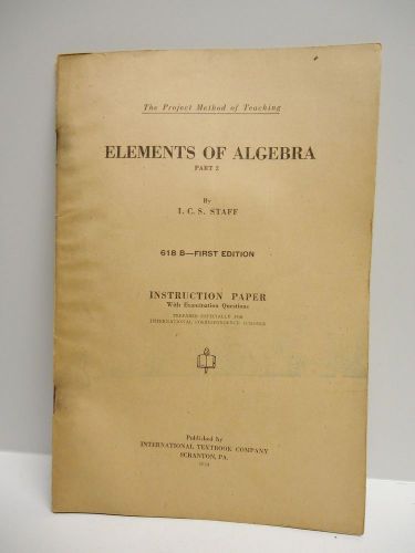 Vintage - INTERNATIONAL CORRESPONDENCE SCHOOLS  - ELEMENTS OF ALGEBRA - 1924