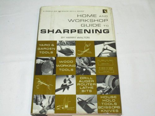 HOME AND WORKSHOP GUIDE TO SHARPENING BY HARRY WALTON 1967