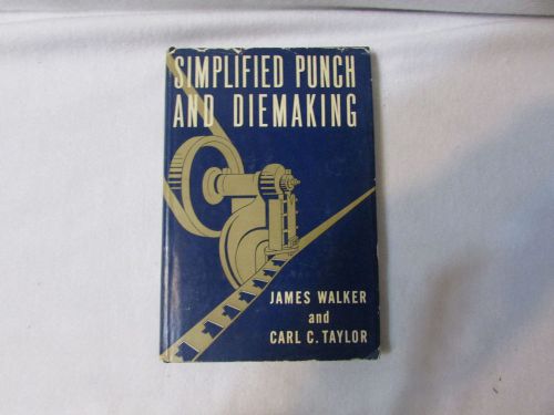 Simplified Punch &amp; Diemaking by James Walker &amp; Carl C Taylor 1949