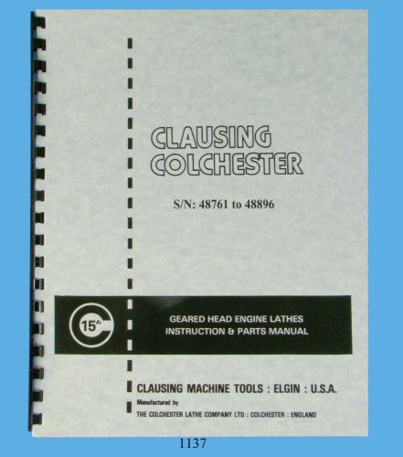Clausing Colchester 15&#034; Lathe Instruction &amp; Parts  Manual sn: 48761-48896  *1137