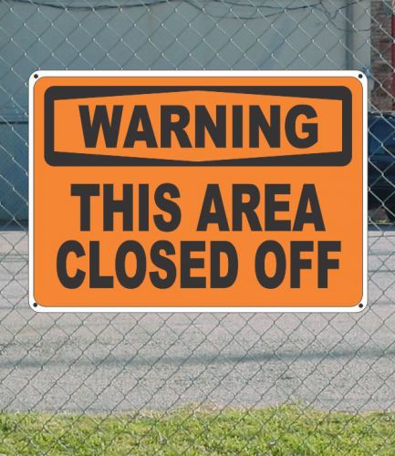 Warning this area closed off - osha safety sign 10&#034; x 14&#034; for sale