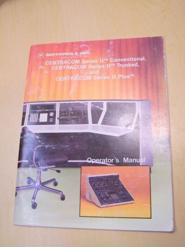 Motorola Centracom Series II Conventional Trunked Operator&#039;s Manual 68P81114E48E
