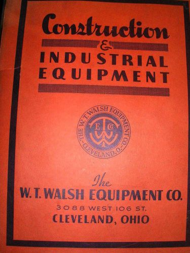 1937-38 Construction &amp; Industrial Equipment  Catalog W T Walsh Equipment Co