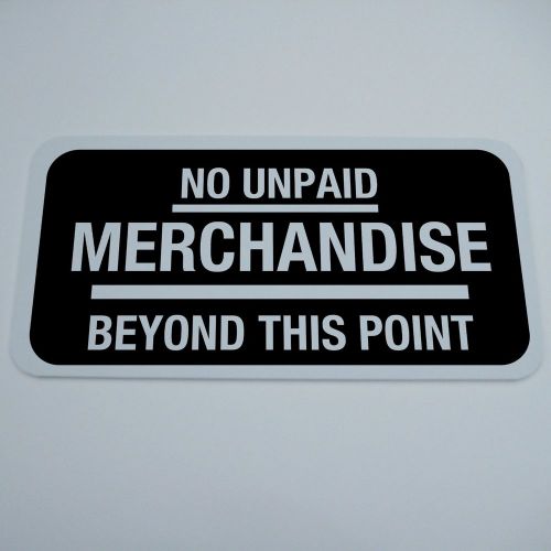 PVC SIGN 12&#034; BY 6&#034; NO UNPAID MERCHANDISE BEYOND THIS POINT WASHROOM RETAIL STORE
