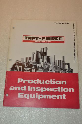 TAFT-PIERCE METROLOGY PRODUCTION &amp; INSPECTION EQUIP CATALOG No. 513A (JRW #034)