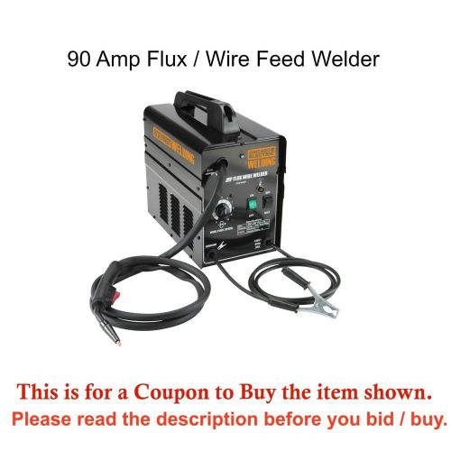 90 AMP FLUX WIRE WELDER $44.99 OFF HARBOR FREIGHT COUPON WELDING FABRICATE ARC