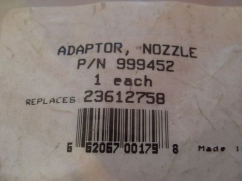 999452 NOZZLE ADAPTOR replaces 23612758 - QTY 1
