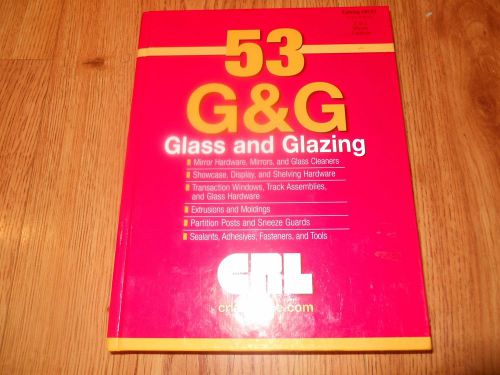53 G &amp; G   GLASS and GLAZING - CRL Company   2006   HC