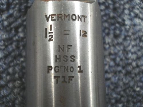 VERMONT 1 1/2 X 12 TAP IN VERY GOOD CONDITION